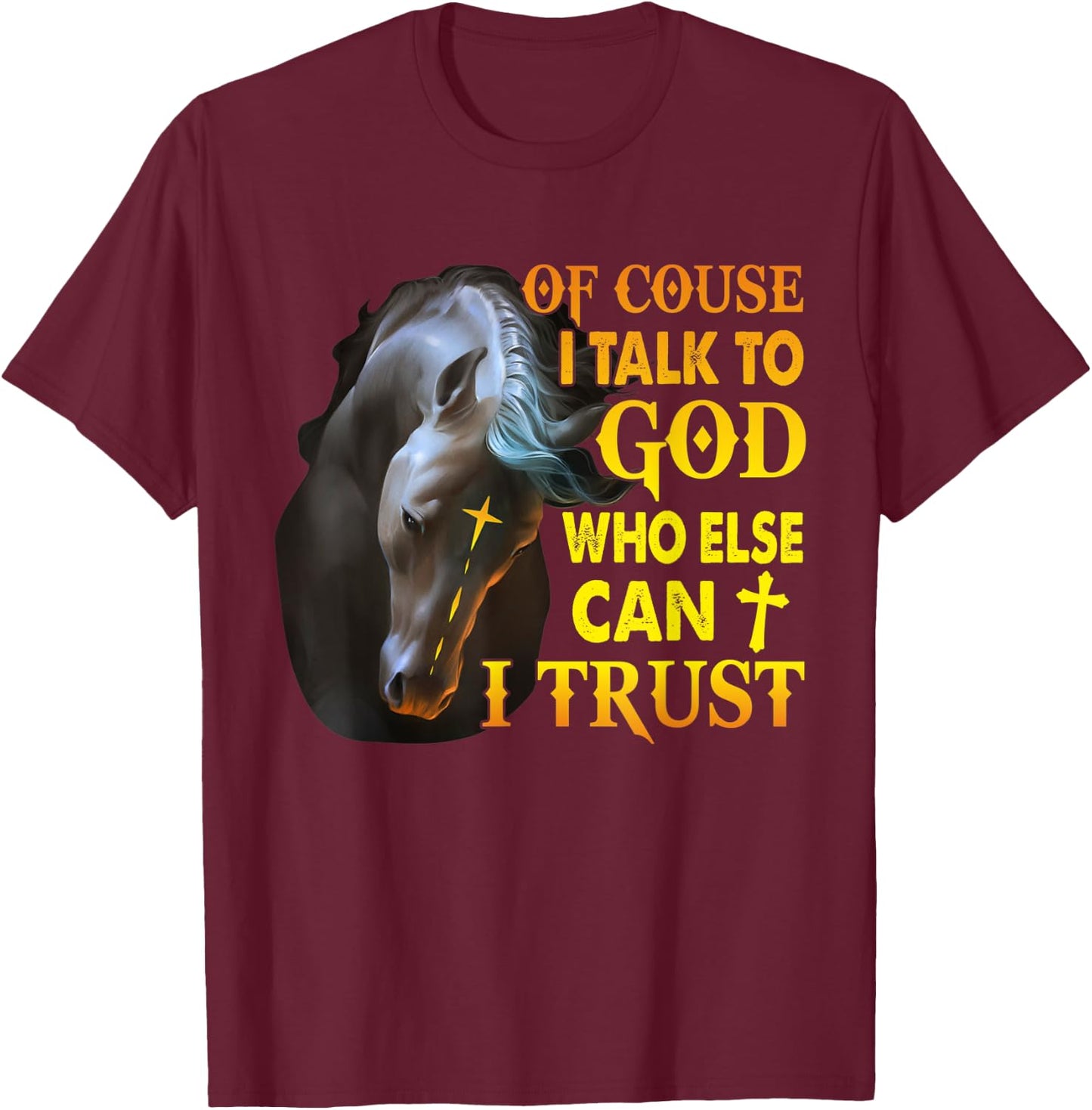 Of Course I Talk To God Who Else Can I Trust Horse Christmas T-Shirt - T-Shirt | Maroon