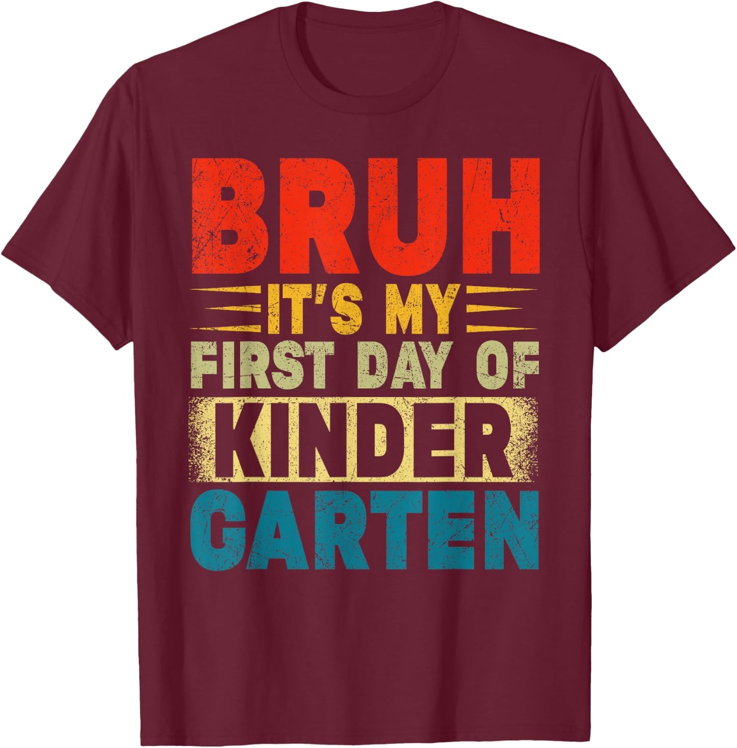 BRUH It's My First Day Of Kindergarten Back To School Boy T-Shirt - T-Shirt | Maroon