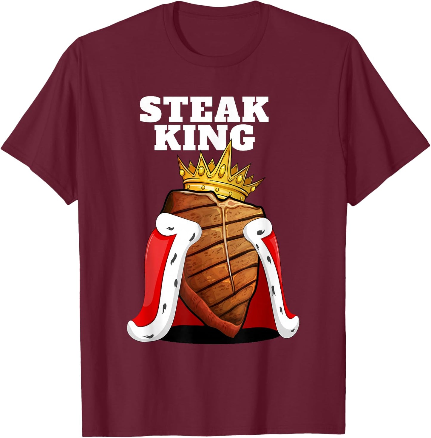 Steak King | Grill Steak Meat Lover Shirt | Funny Steak T-Shirt - T-Shirt | Maroon