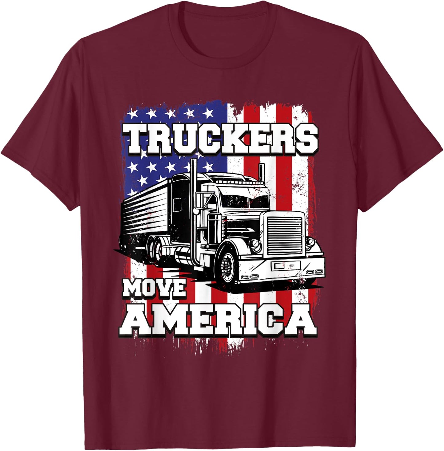 Truckers Move America American Flag Semi Truck Driver Women Men T-Shirt - T-Shirt | Maroon
