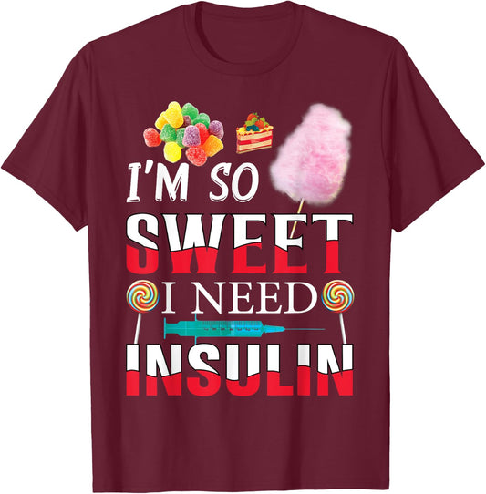 I'm So Sweet I Need Insulin Funny Diabetes Humor Candy Lover T-Shirt - T-Shirt | Maroon