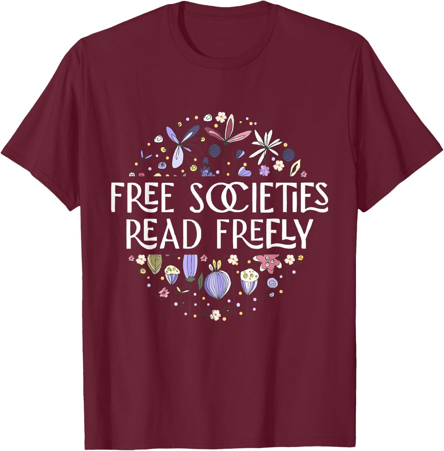 Free Societies Read Freely Read Banned Books Librarians T-Shirt - T-Shirt | Maroon