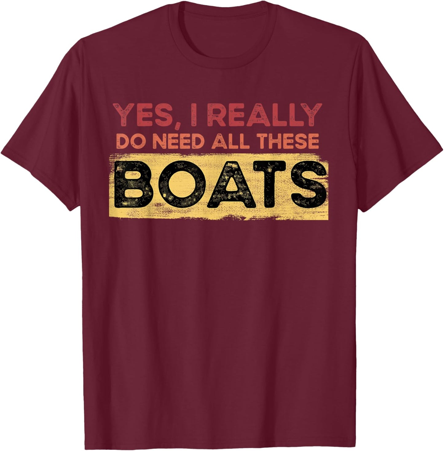Yes, I Really Do Need All These Boats Retro Vintage Boat T-Shirt - T-Shirt | Maroon