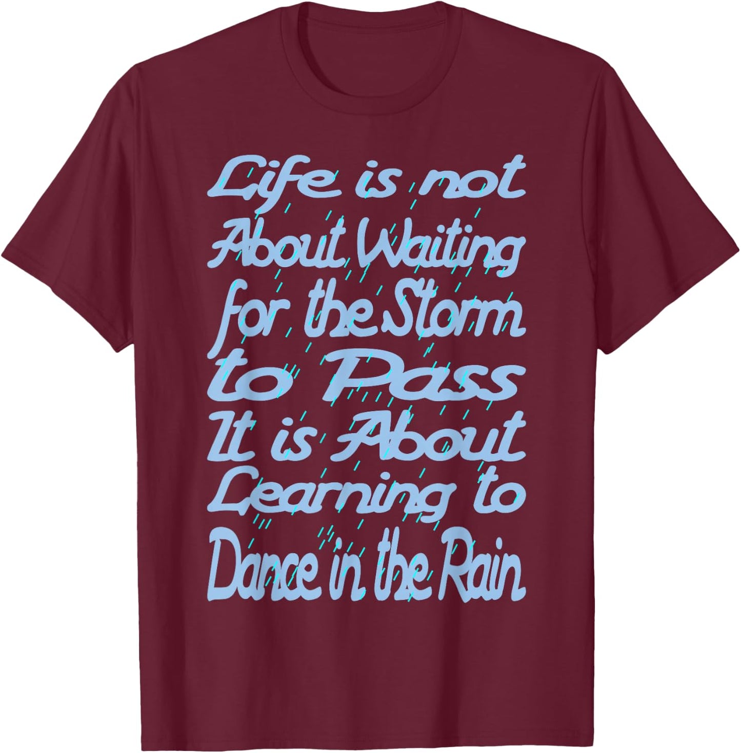Life Is Not About Waiting For The Storm To Pass T-Shirt - T-Shirt | Maroon