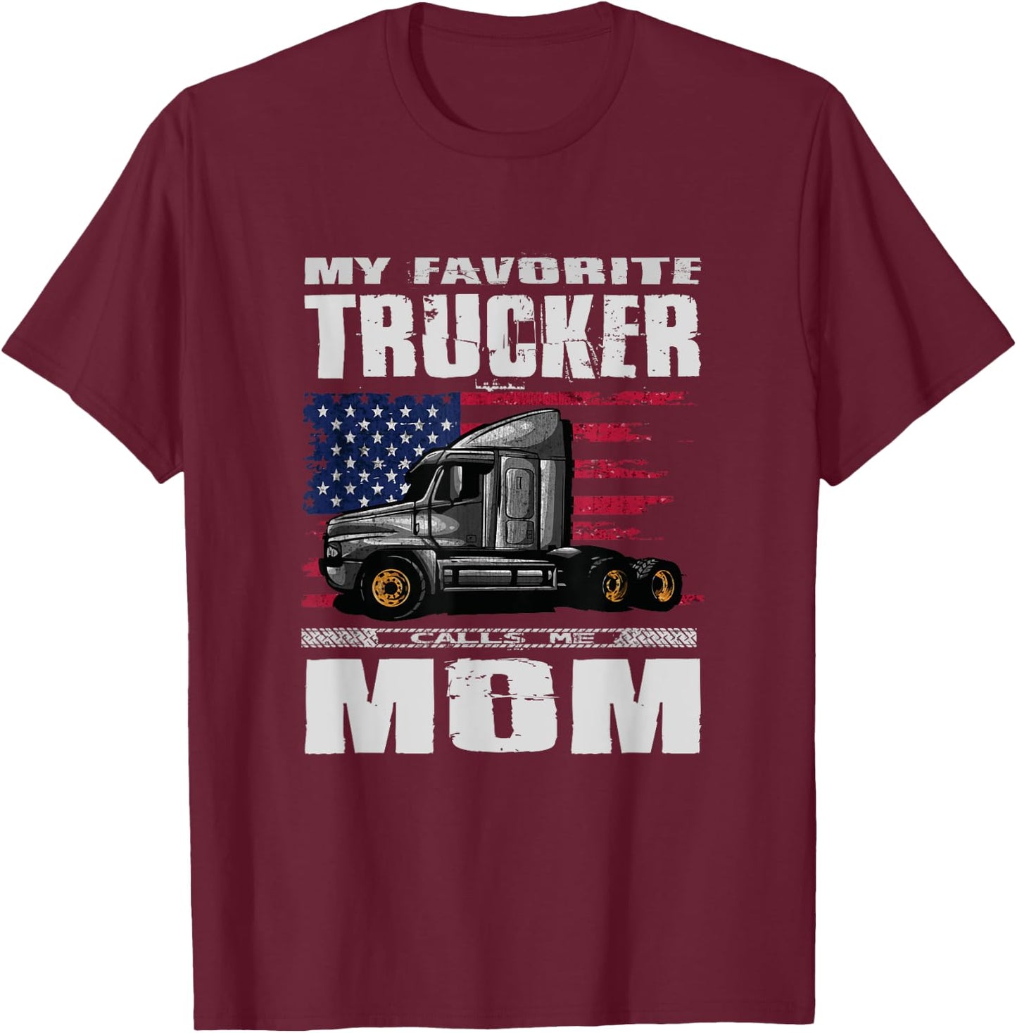 My Favorite Trucker Calls Me Mom Truck Driver T-Shirt - T-Shirt | Maroon