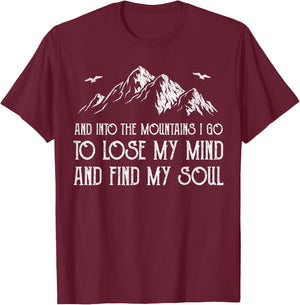 And Into The Mountains I Go To Lose My Mind And Find My Soul T-Shirt - T-Shirt | Maroon