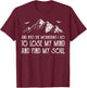 And Into The Mountains I Go To Lose My Mind And Find My Soul T-Shirt - T-Shirt | Maroon