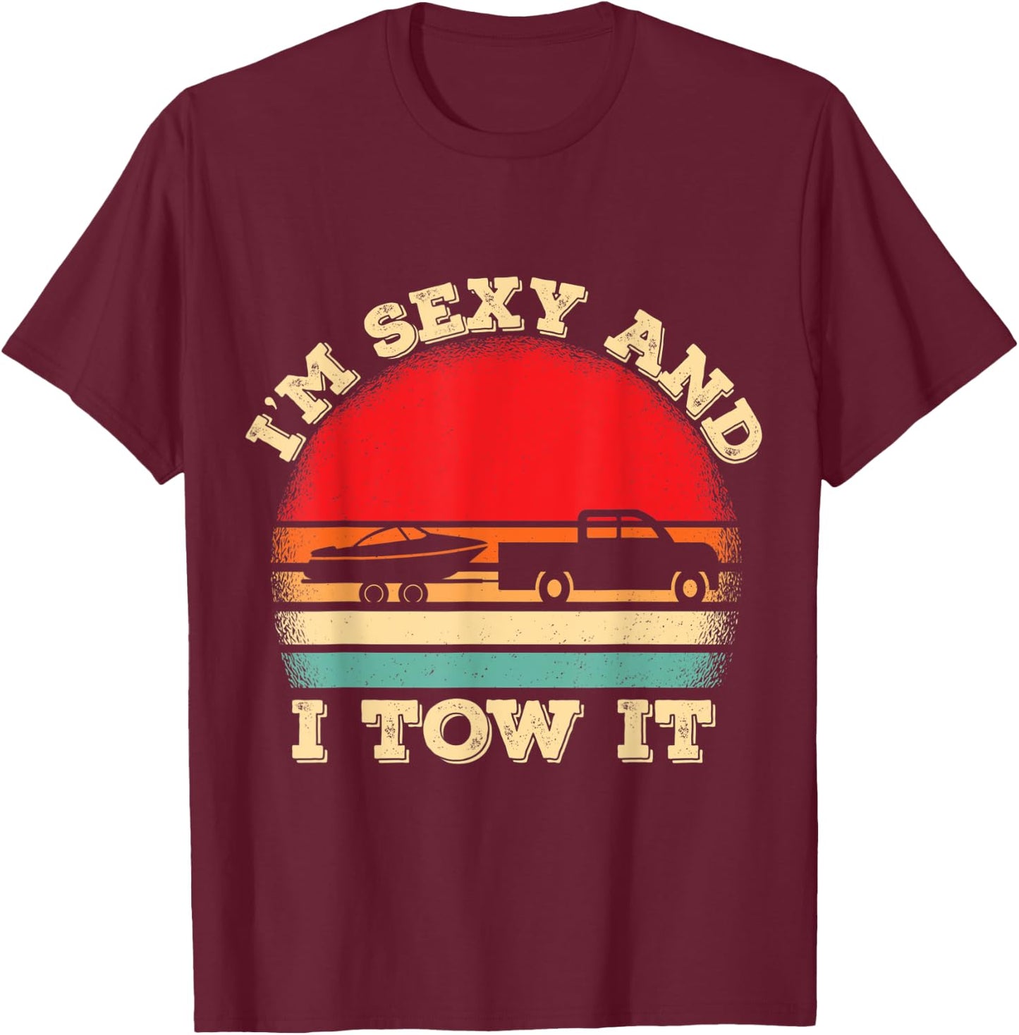 Im Sexy And I Tow It Retro Boating Boat Captain T-Shirt - T-Shirt | Maroon