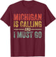 Michigan is Calling and I Must Go Funny Home State Vintage T-Shirt - T-Shirt | Maroon