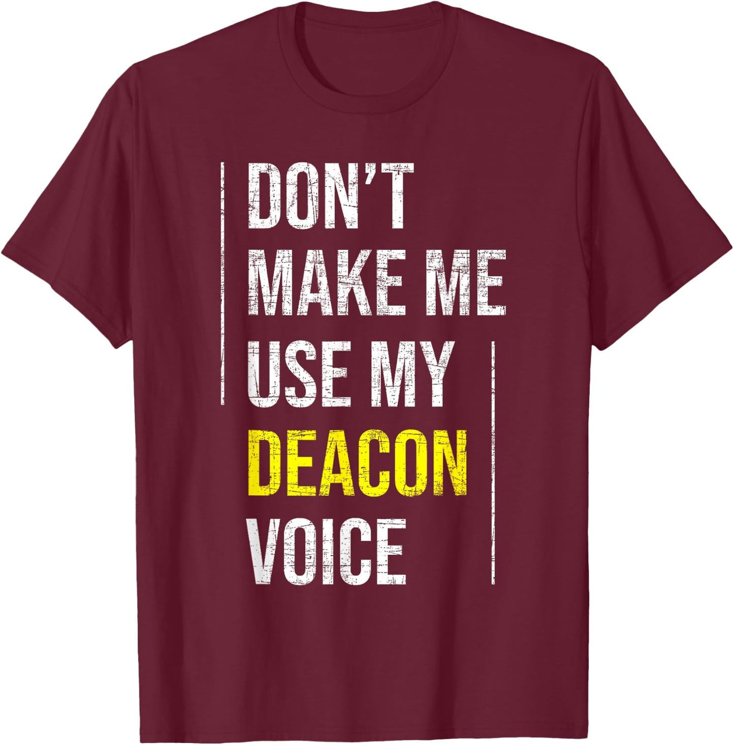 Don't Make Me Use My Deacon Voice - Church Minister Catholic T-Shirt - T-Shirt | Maroon