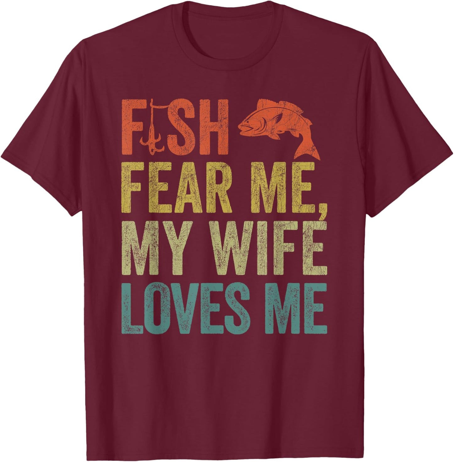 Husband Fisherman, Fish Fear Me My Wife Loves Me T-Shirt - T-Shirt | Maroon