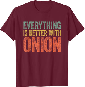 Everything Is Better With Onion T-Shirt - T-Shirt | Maroon