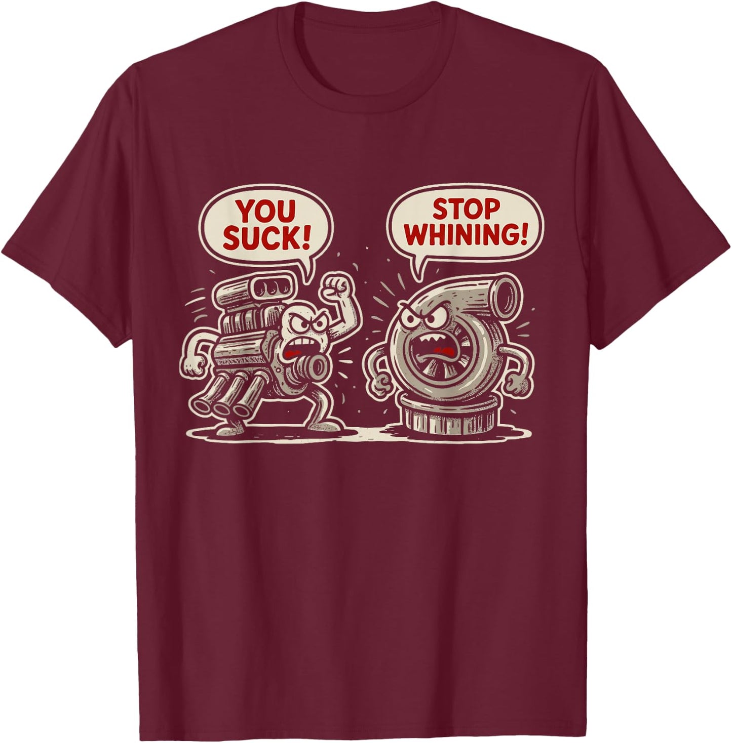 Car Pun You Suck Stop Whining Mechanic Tuning Turbo Boost T-Shirt - T-Shirt | Maroon