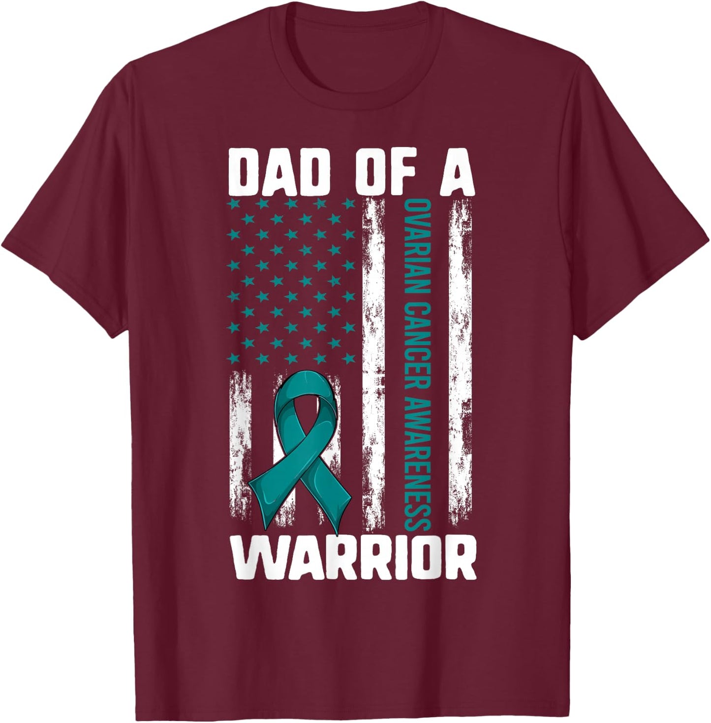 Ovarian Cancer Support Shirt, Daughter Dad Of A Warrior Flag T-Shirt - T-Shirt | Maroon