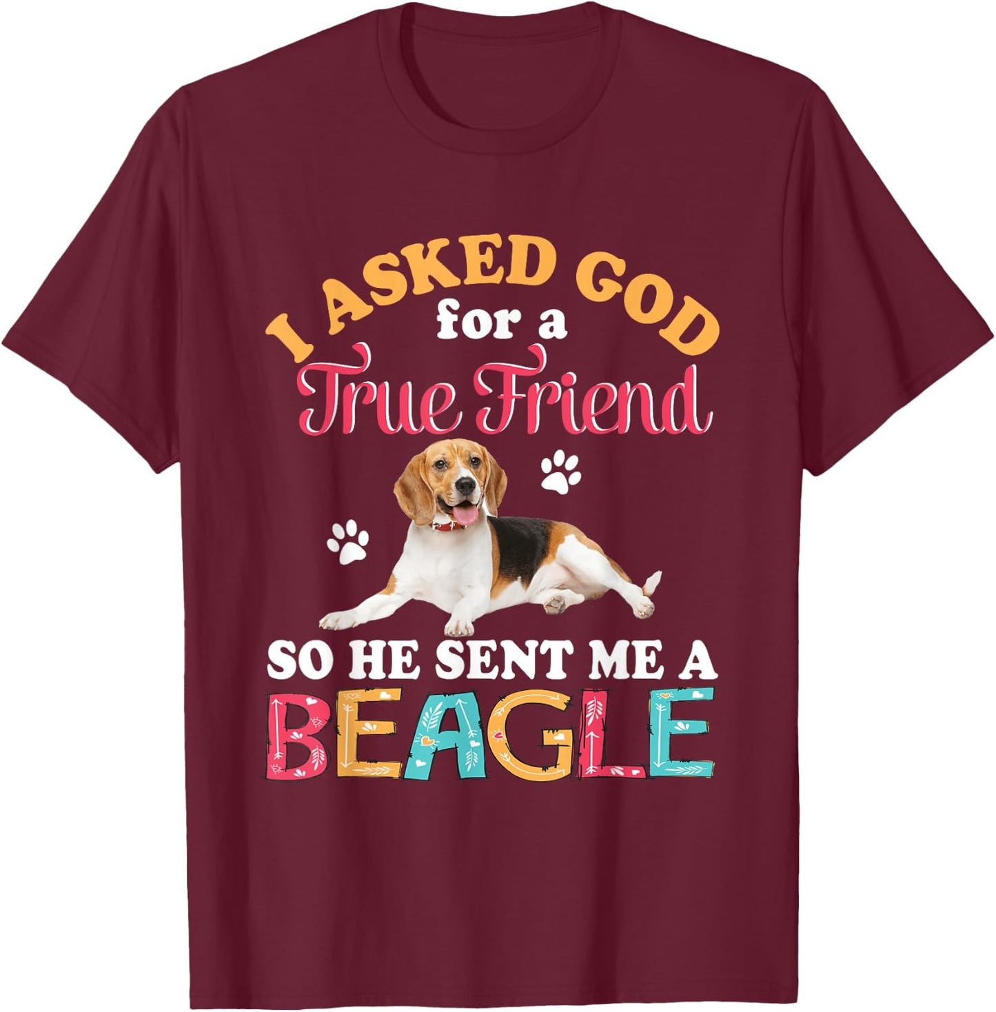 I Asked God For A Friend So He Sent Me A Beagle Dog Lover T-Shirt - T-Shirt | Maroon