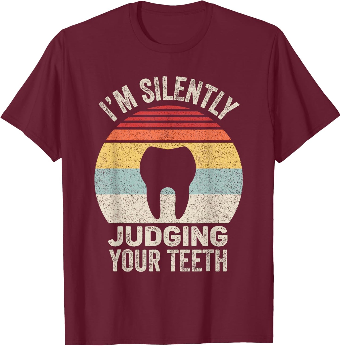 Vintage Retro I'm Silently Judging Your Teeth Dentist Dental T-Shirt - T-Shirt | Maroon