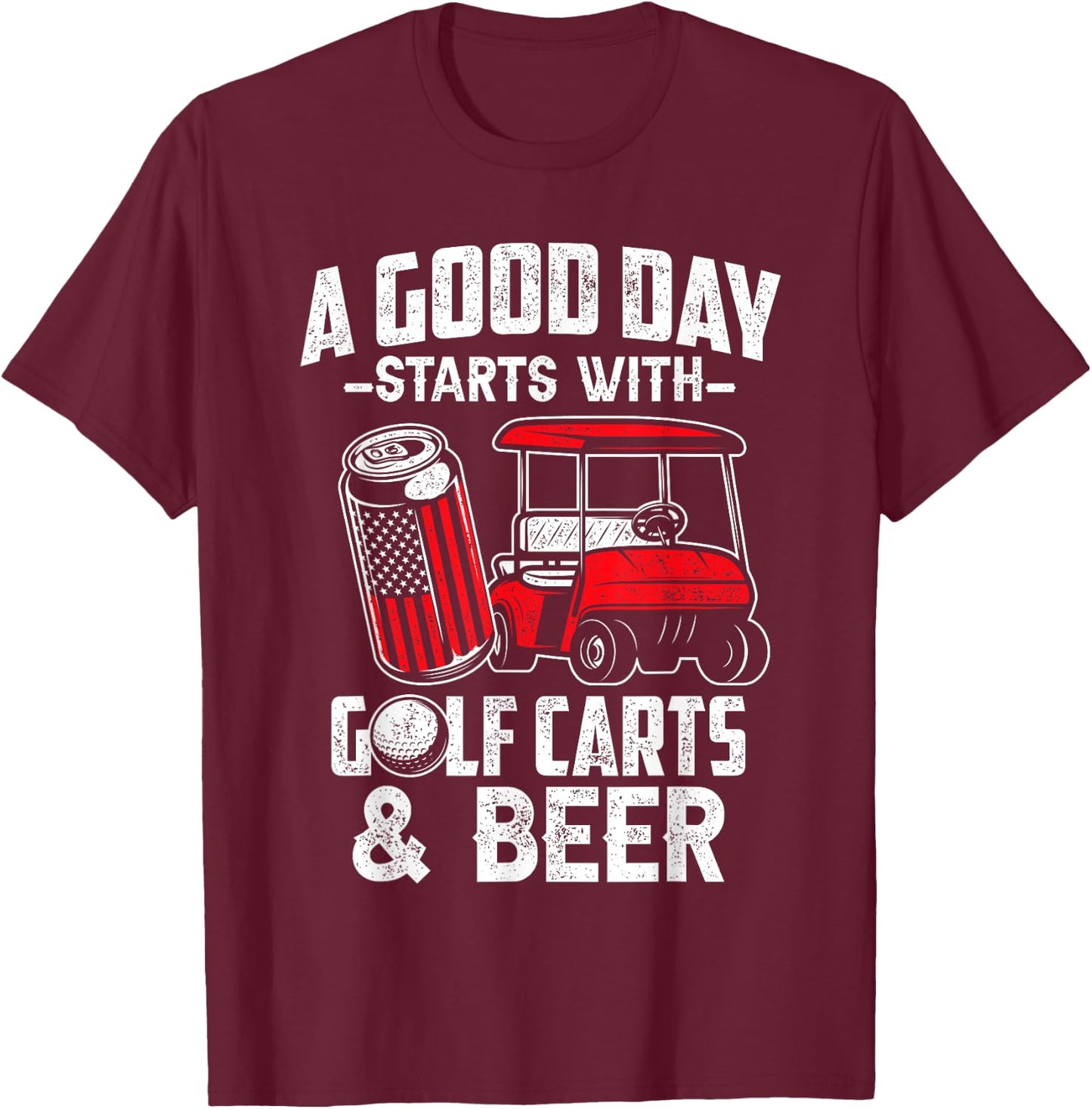 A Good Day Starts With Golf Carts And Beer Funny Golfing T-Shirt - T-Shirt | Maroon