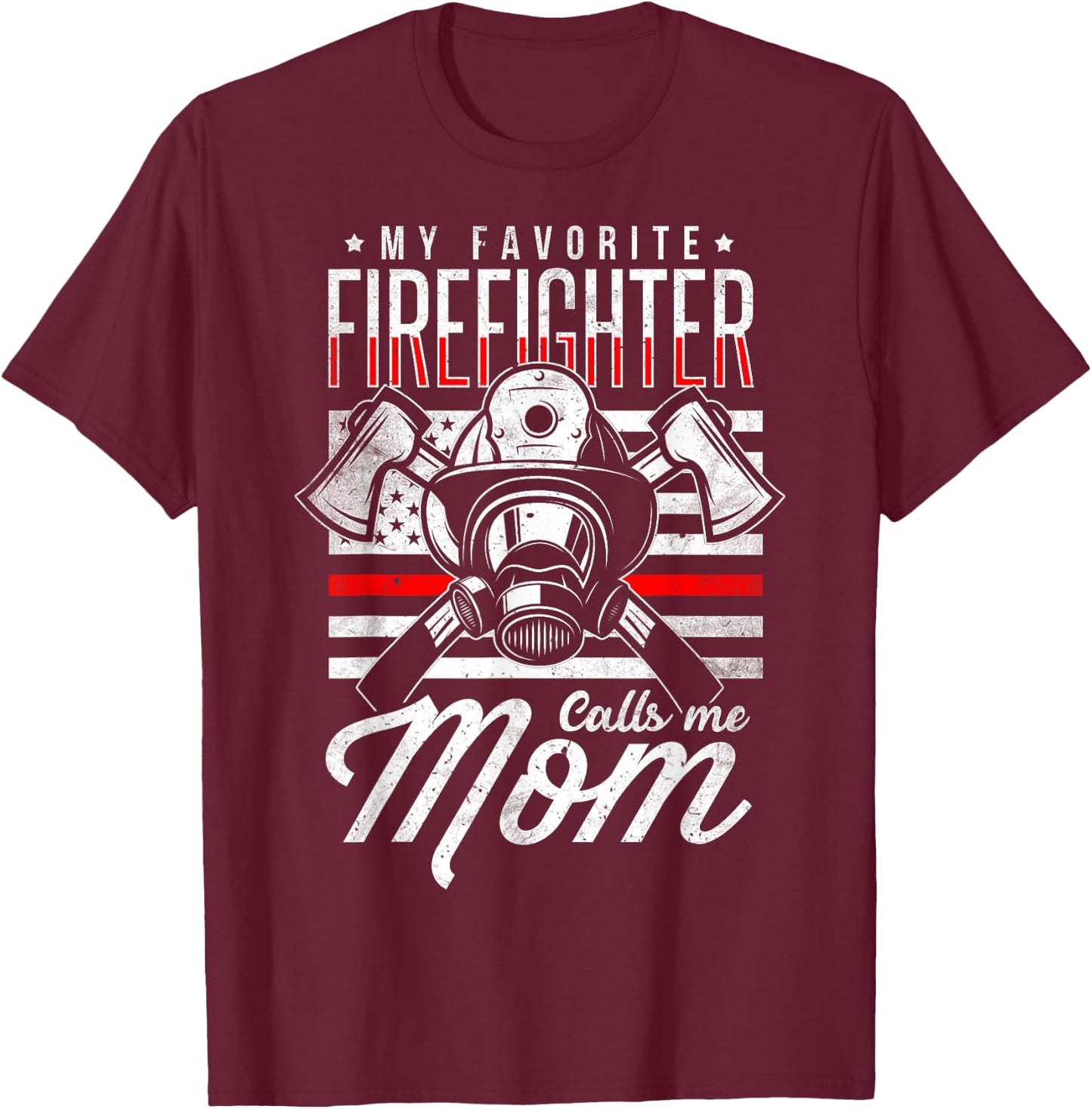 My Favorite Firefighter Calls Me Mom Firefighter Mom T-Shirt - T-Shirt | Maroon