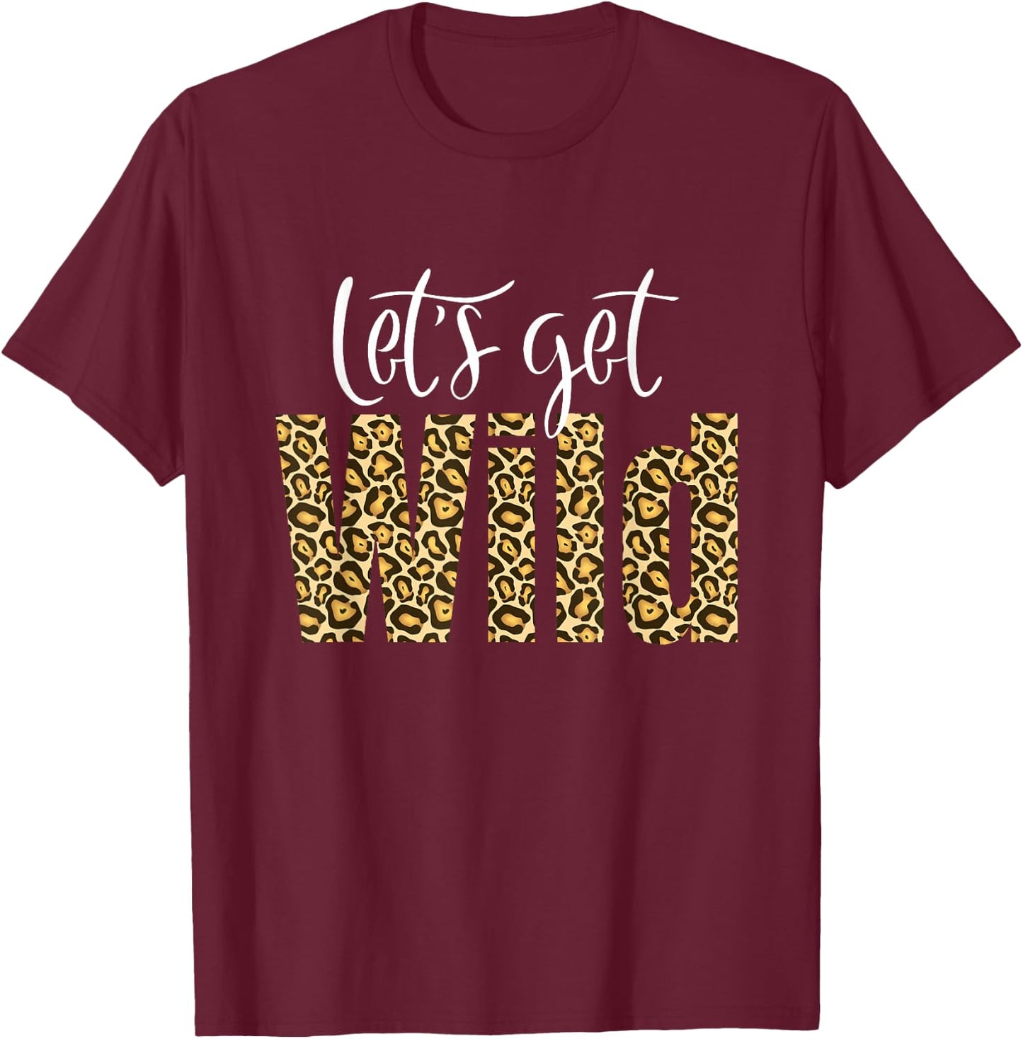 Intuitive Wave Leopard Cheetah Tiger Animal Print Let's Get Wild Cheetah Animal Print Trendy Graphic T-Shirt - T-Shirt | Maroon
