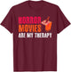 Horror Movies Are My Therapy Movie Fan Horror Movies T-Shirt - T-Shirt | Maroon