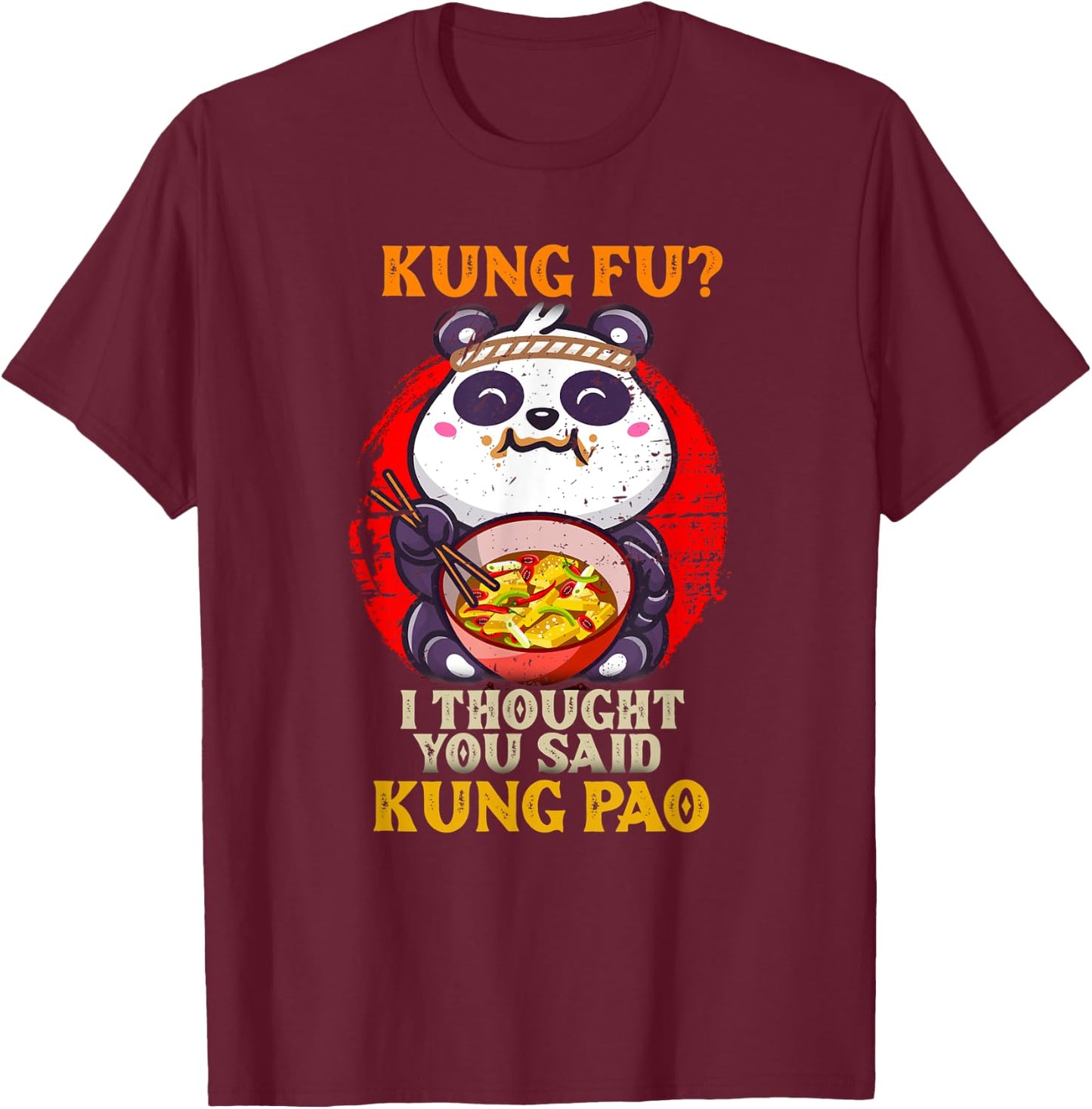 Chinese Food Pun Kung Fu Funny Panda Eating Kung Pao Lover T-Shirt - T-Shirt | Maroon