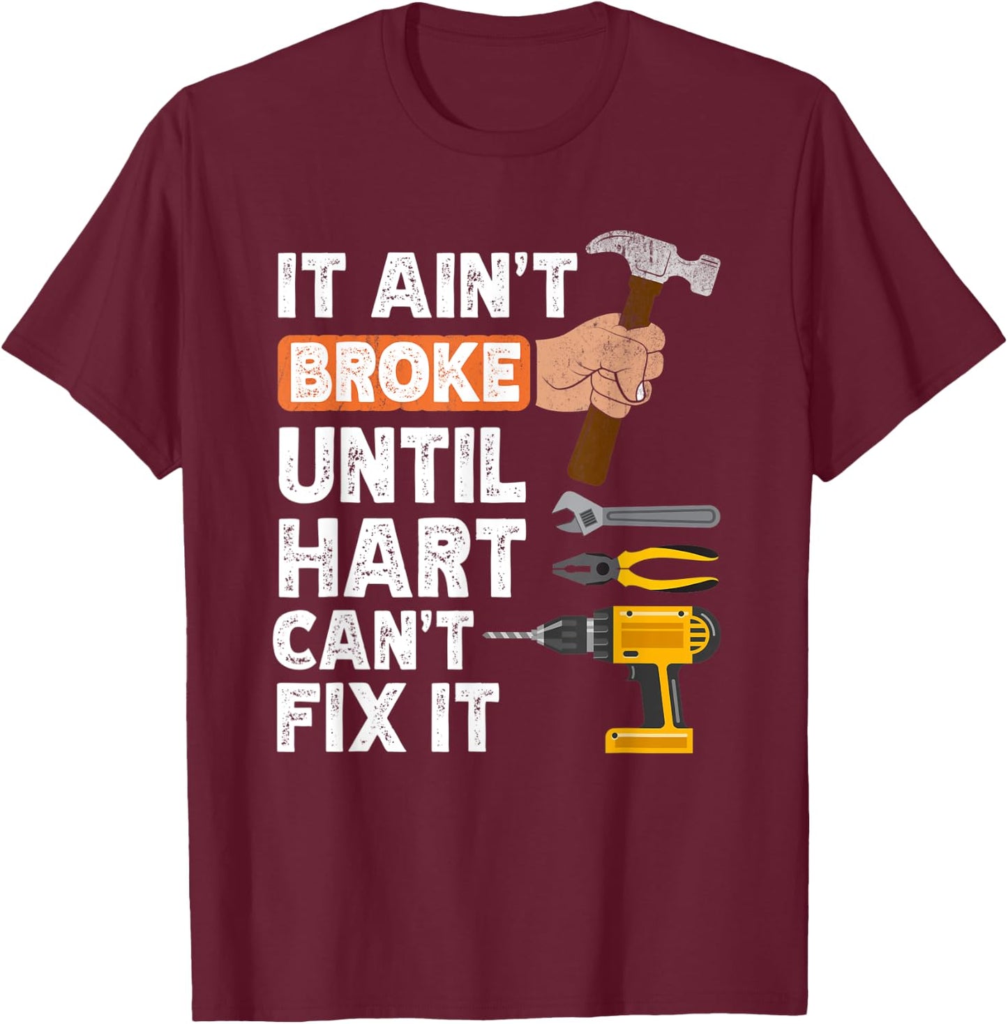 Funny Hart handyman hardware store tools ain't broke T-Shirt - T-Shirt | Maroon
