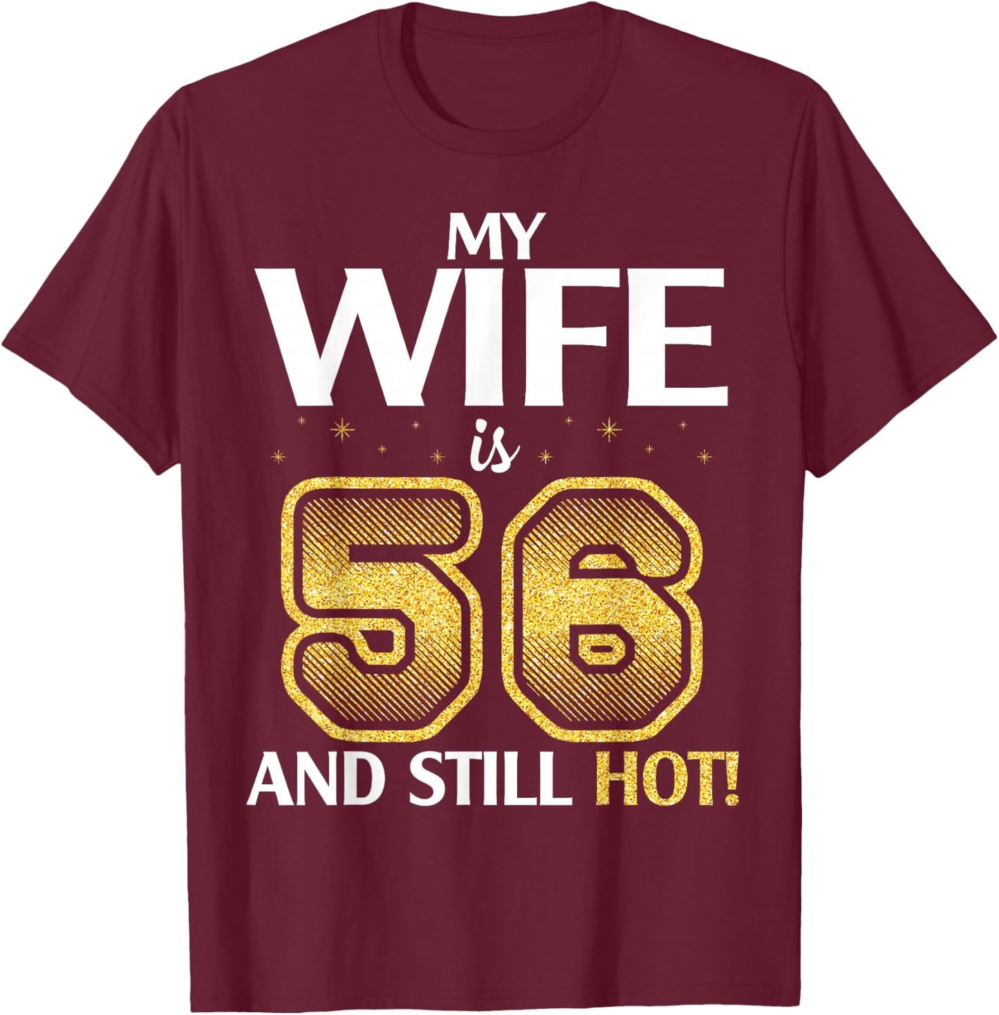 My Wife Is 56 Years Old And Still Hot Her Birthday Happy Me T-Shirt - T-Shirt | Maroon
