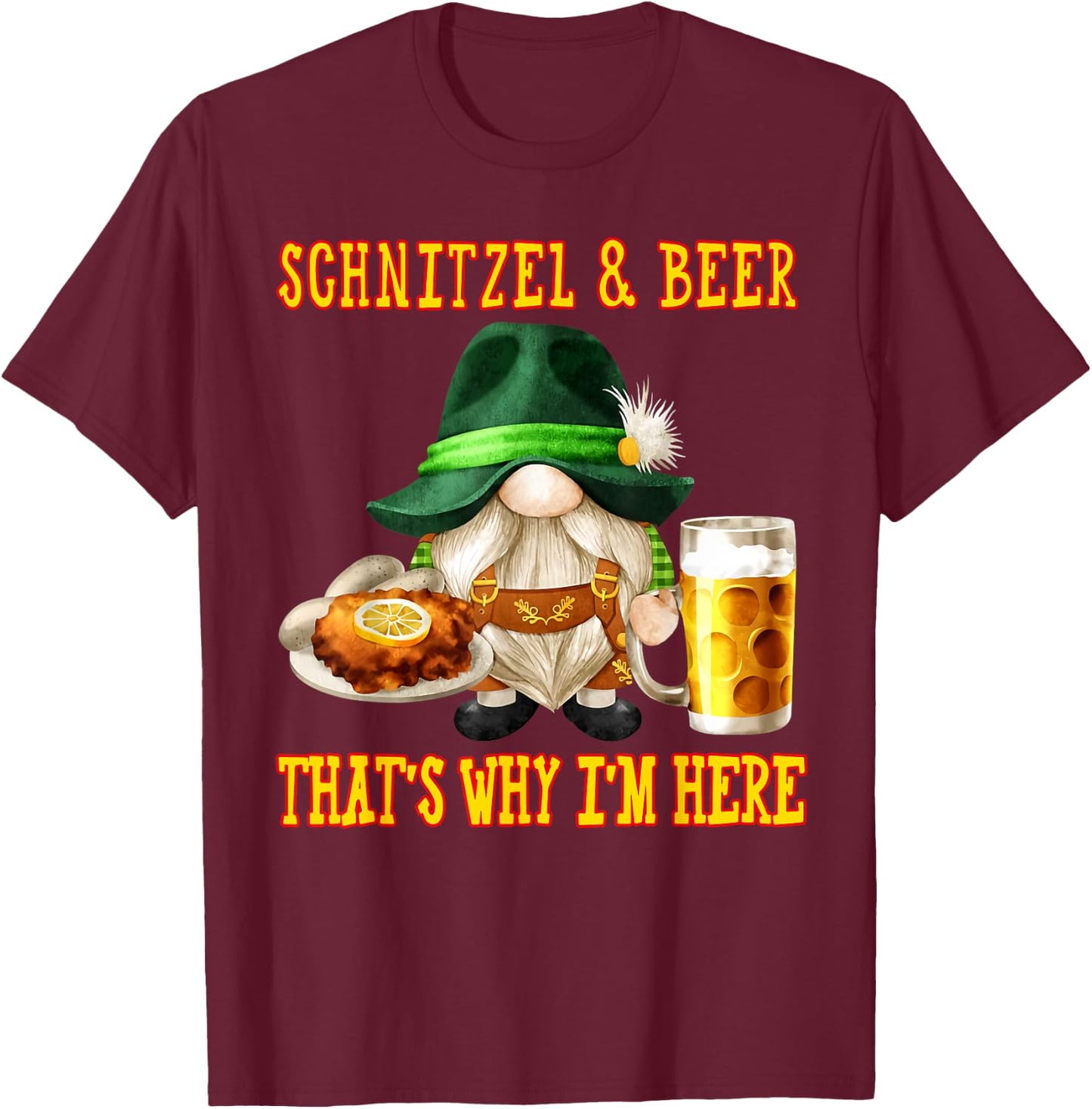 Schnitzel and beer that's why I'm here T-Shirt - T-Shirt | Maroon