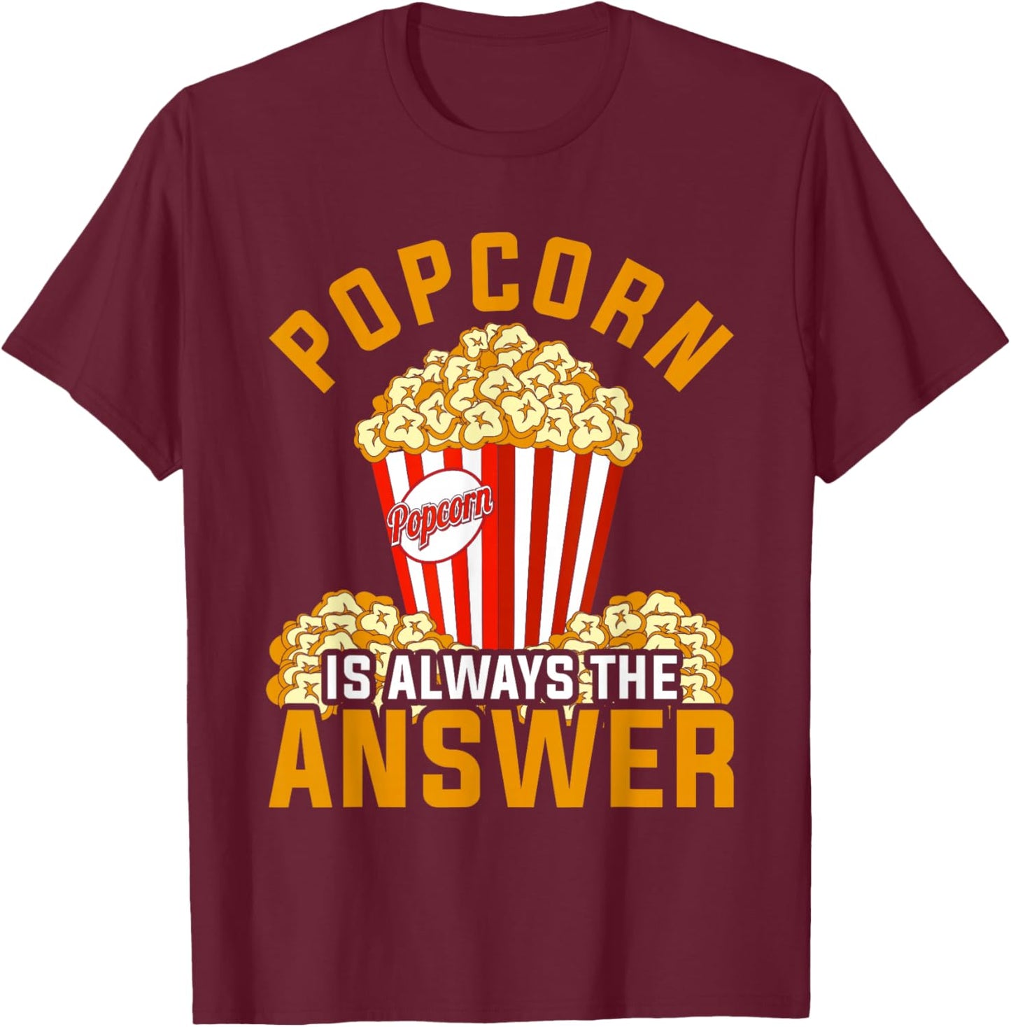 Popcorn Is Always The Answer Popcorn T-Shirt - T-Shirt | Maroon