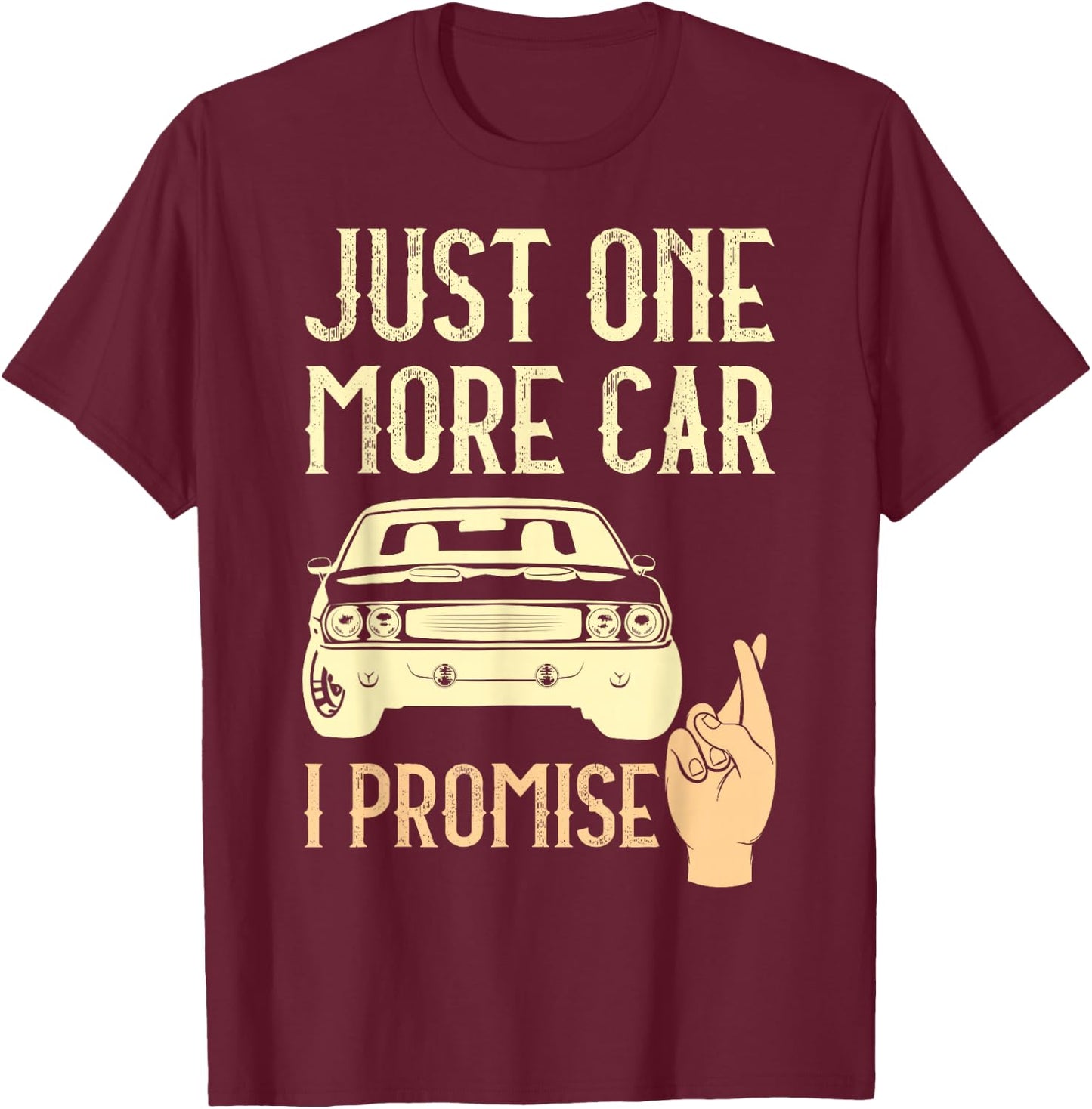 Just One More Car I Promise Funny Mechanics Crossed Fingers T-Shirt - T-Shirt | Maroon