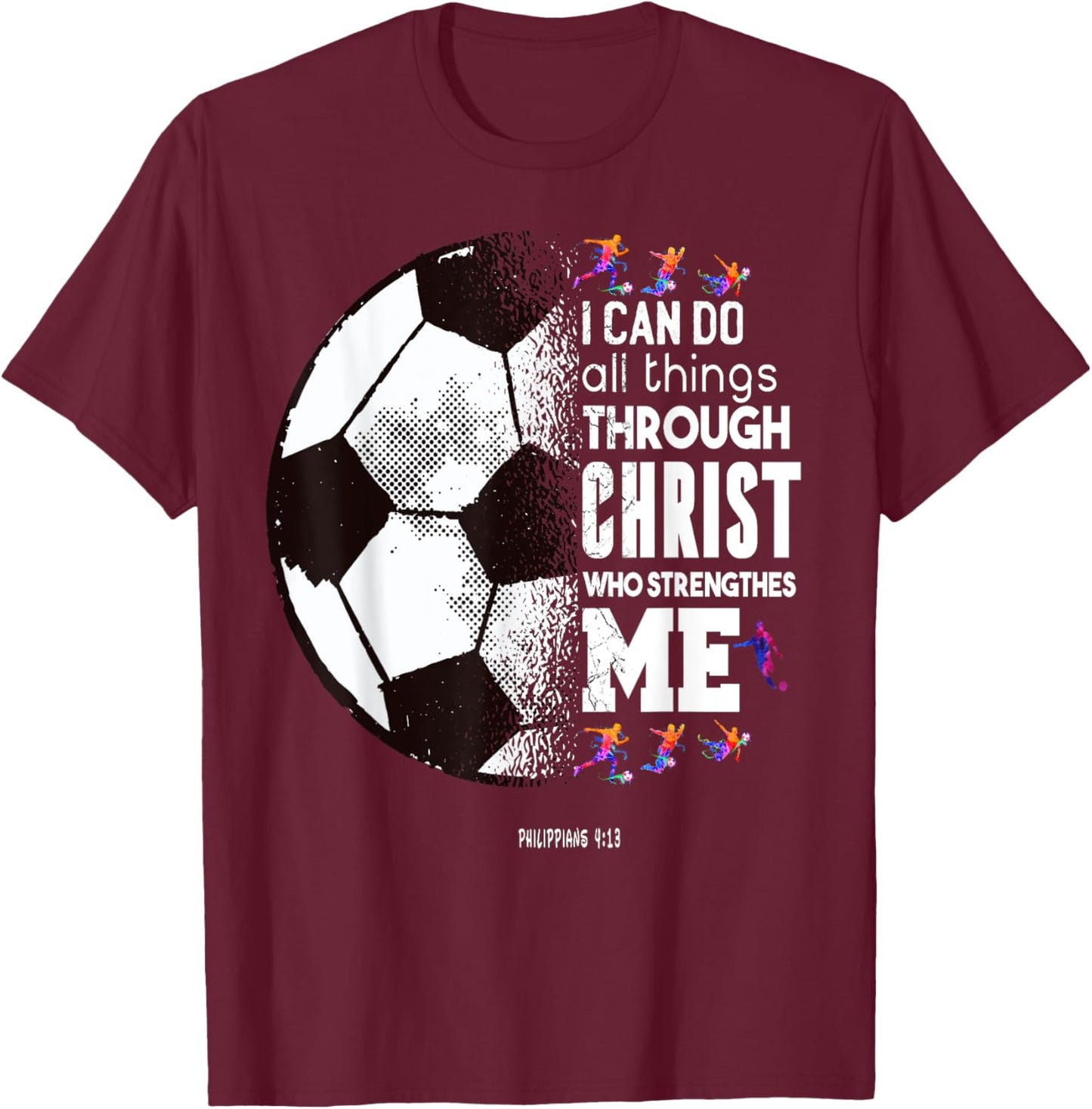 Christian Soccer I Can Do All Things Through Christ T-Shirt - T-Shirt | Maroon