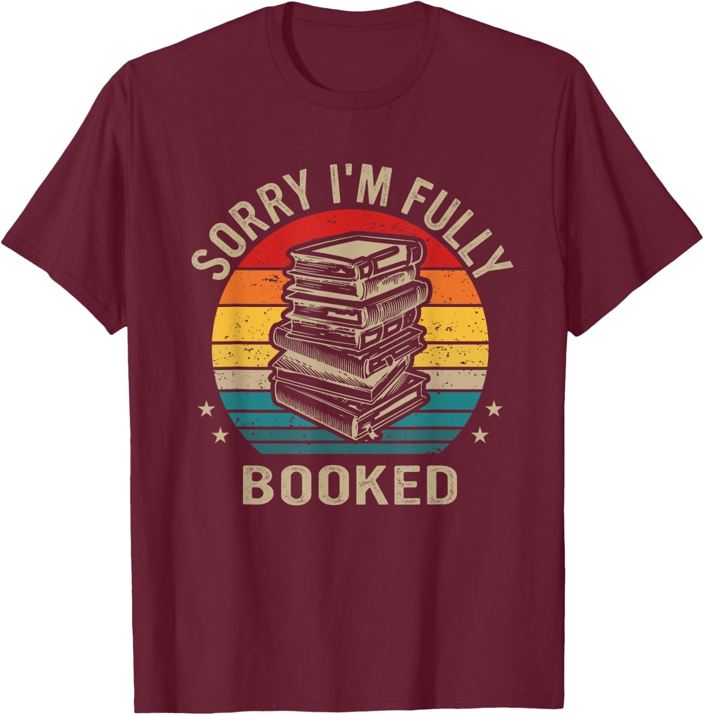 Funny Sorry I'm Fully Booked, Retro Reading Lover T-Shirt - T-Shirt | Maroon