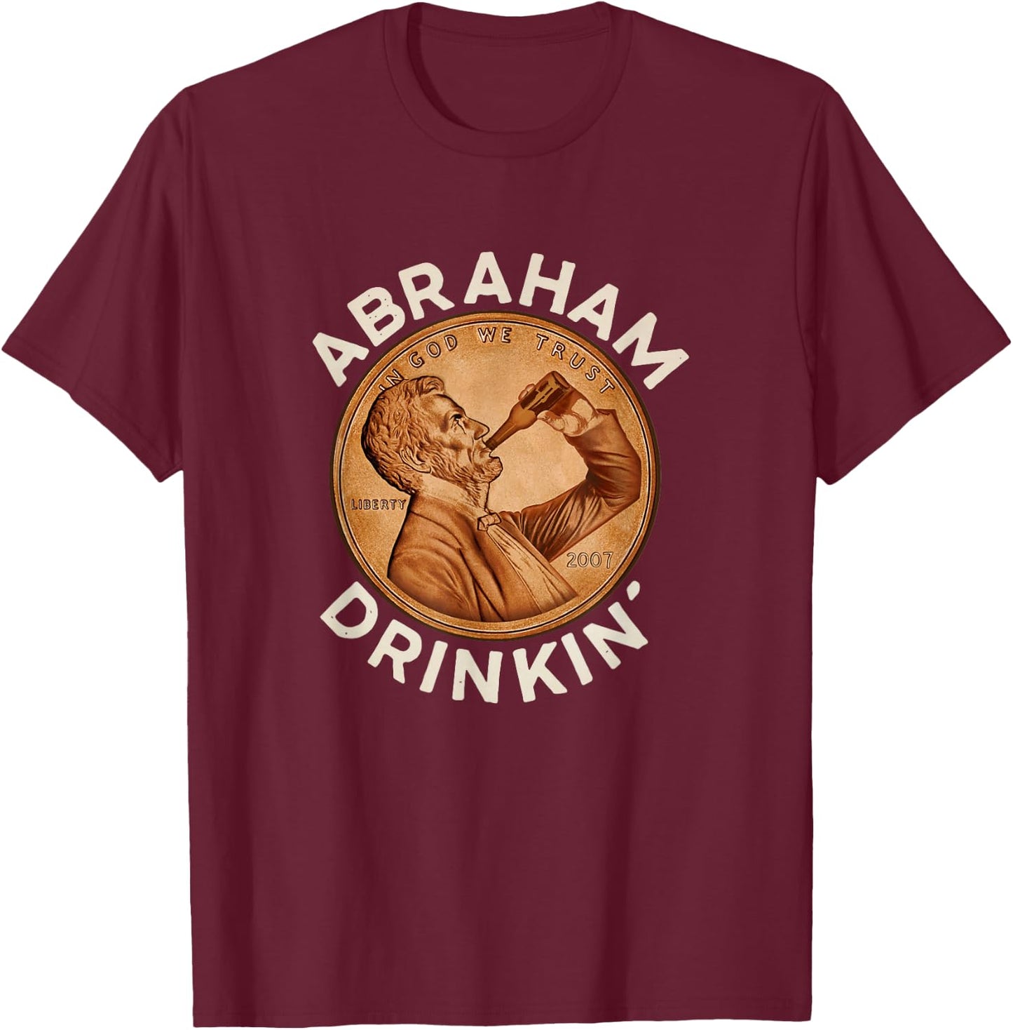 Abraham Drinkin' T-Shirt - T-Shirt | Maroon