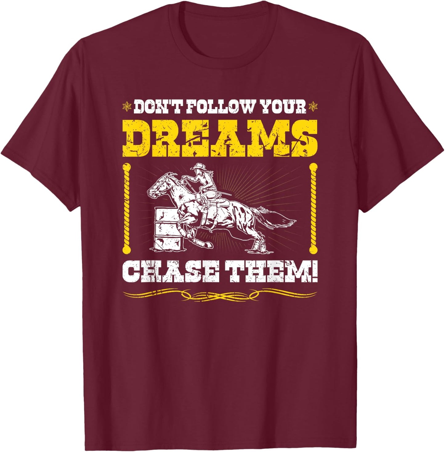 Barrel Racer Chase Your Dreams, Cowgirl Rodeo Barrel Racing T-Shirt - T-Shirt | Maroon