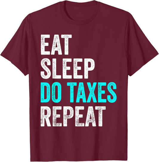 Eat Sleep Do Taxes Repeat Tax Consultant T-Shirt - T-Shirt | Maroon