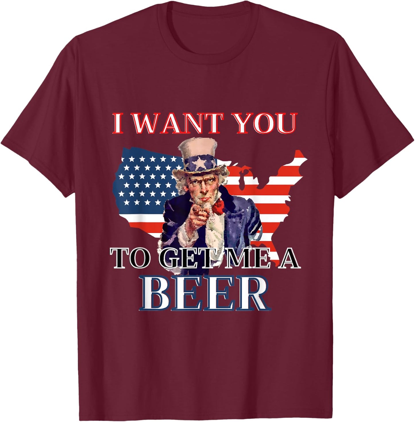 I Want You To Get. Me A Beer Funny Alcohol Drink Lovers T-Shirt - T-Shirt | Maroon