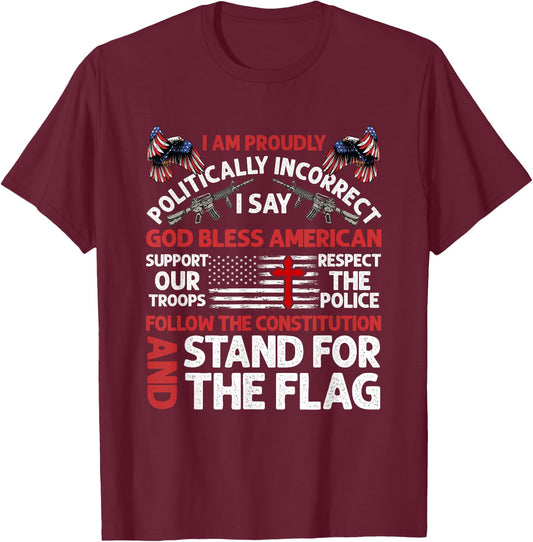 I Am Proudly Politically Incorrect I Say God Bless American T-Shirt - T-Shirt | Maroon