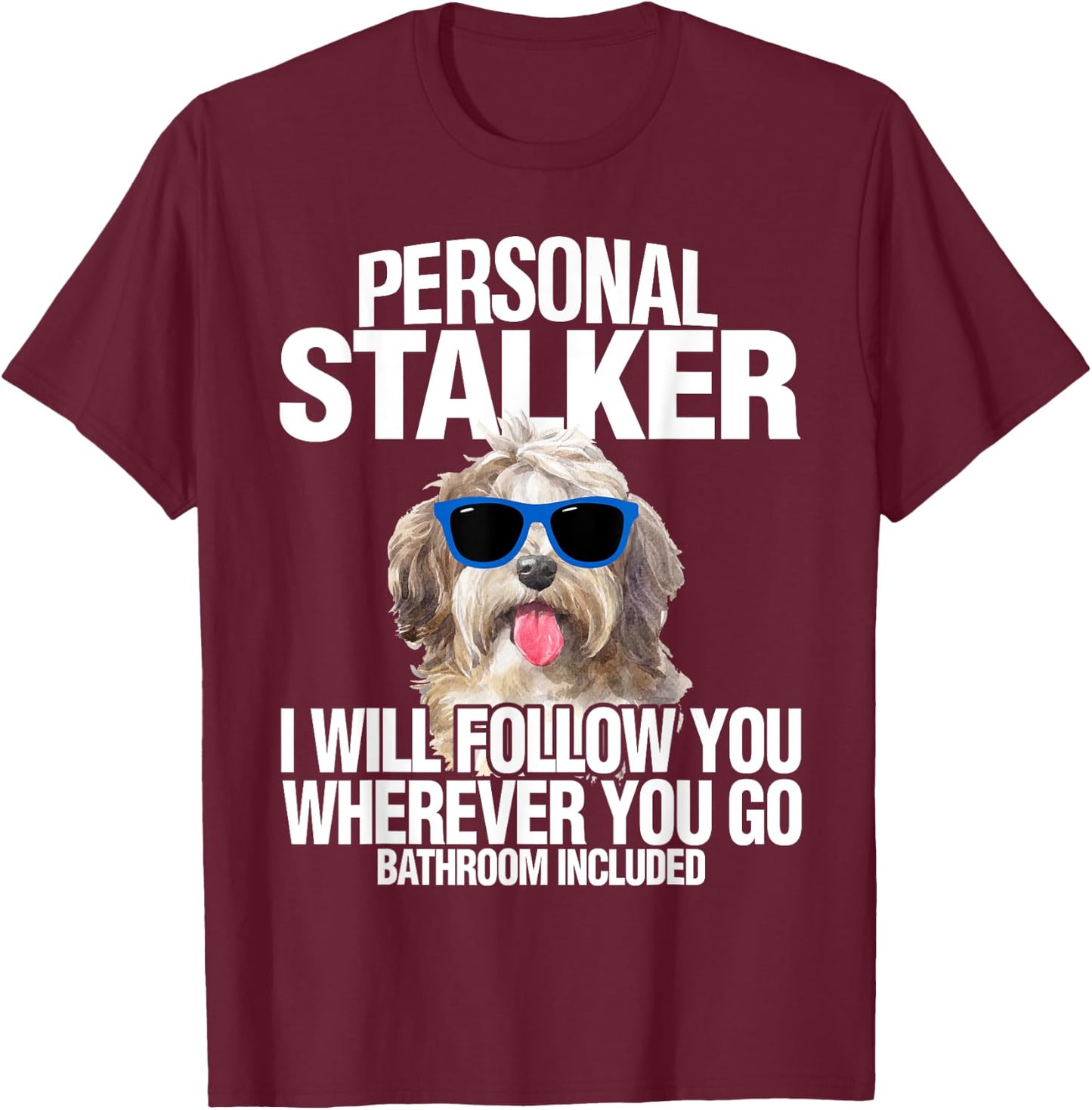 Havanese Dog Shirt Personal Stalker Will Follow You Fun Gift T-Shirt - T-Shirt | Maroon