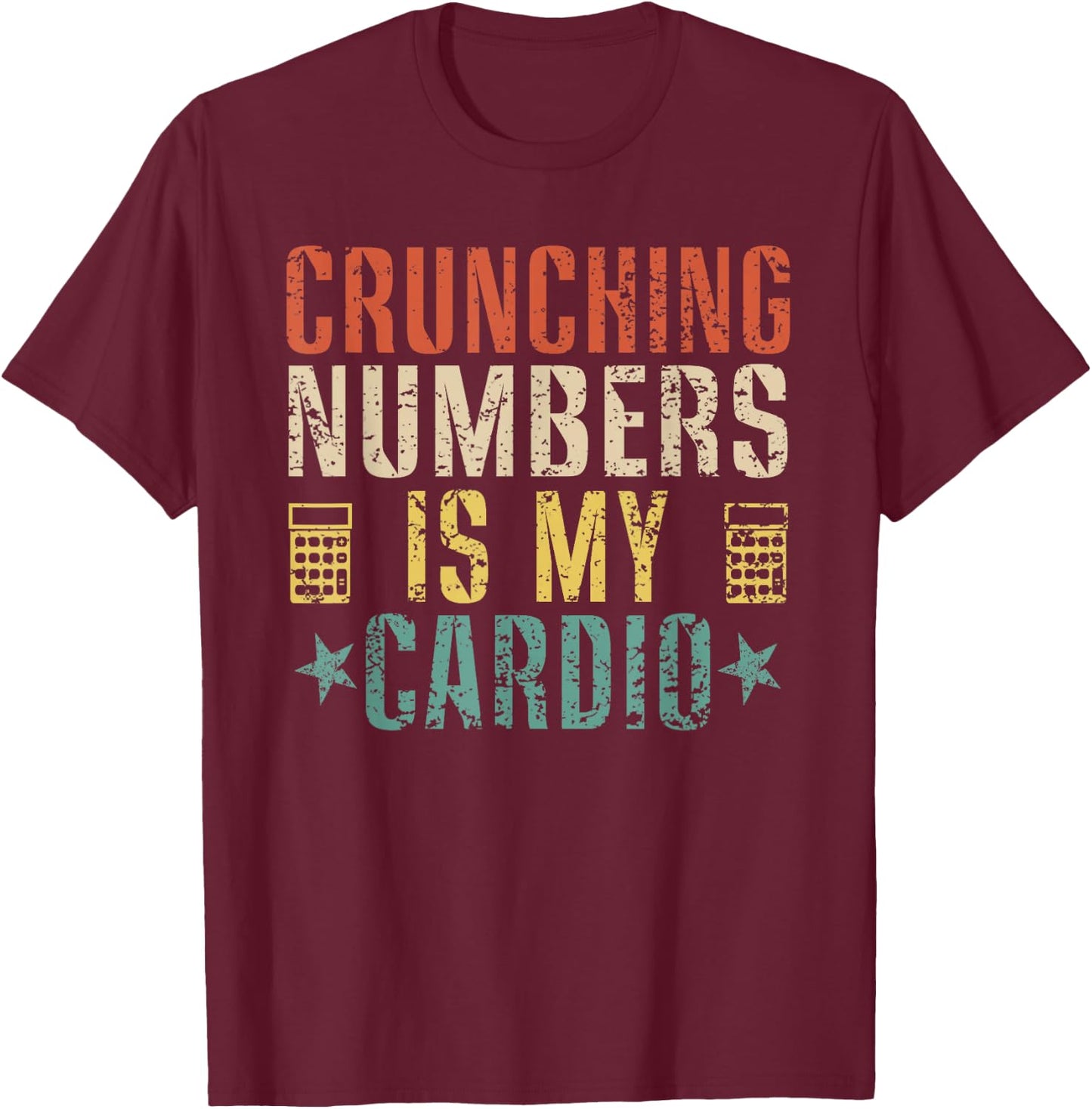 Crunching Numbers is My Cardio Funny Accounting Vintage T-Shirt - T-Shirt | Maroon