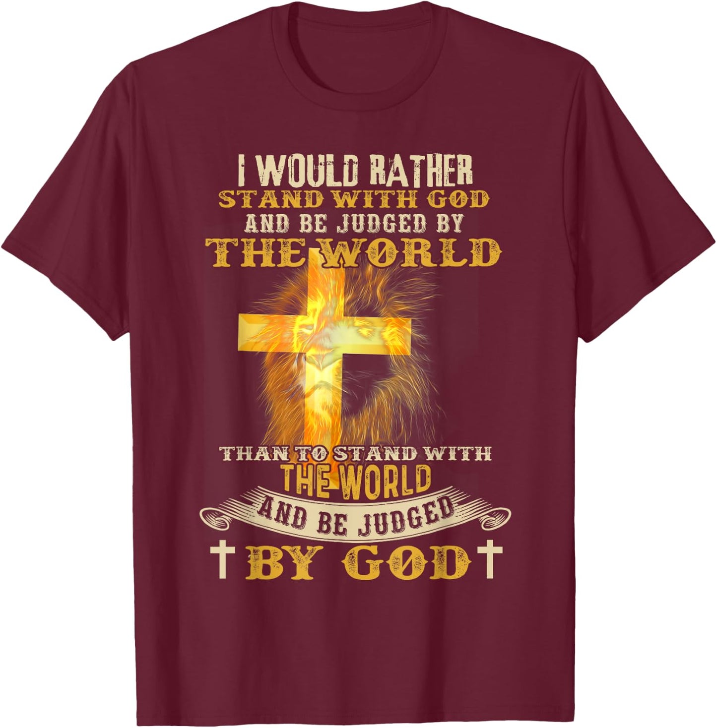 I Would Rather Stand With God And Be Judged By The World T-Shirt - T-Shirt | Maroon