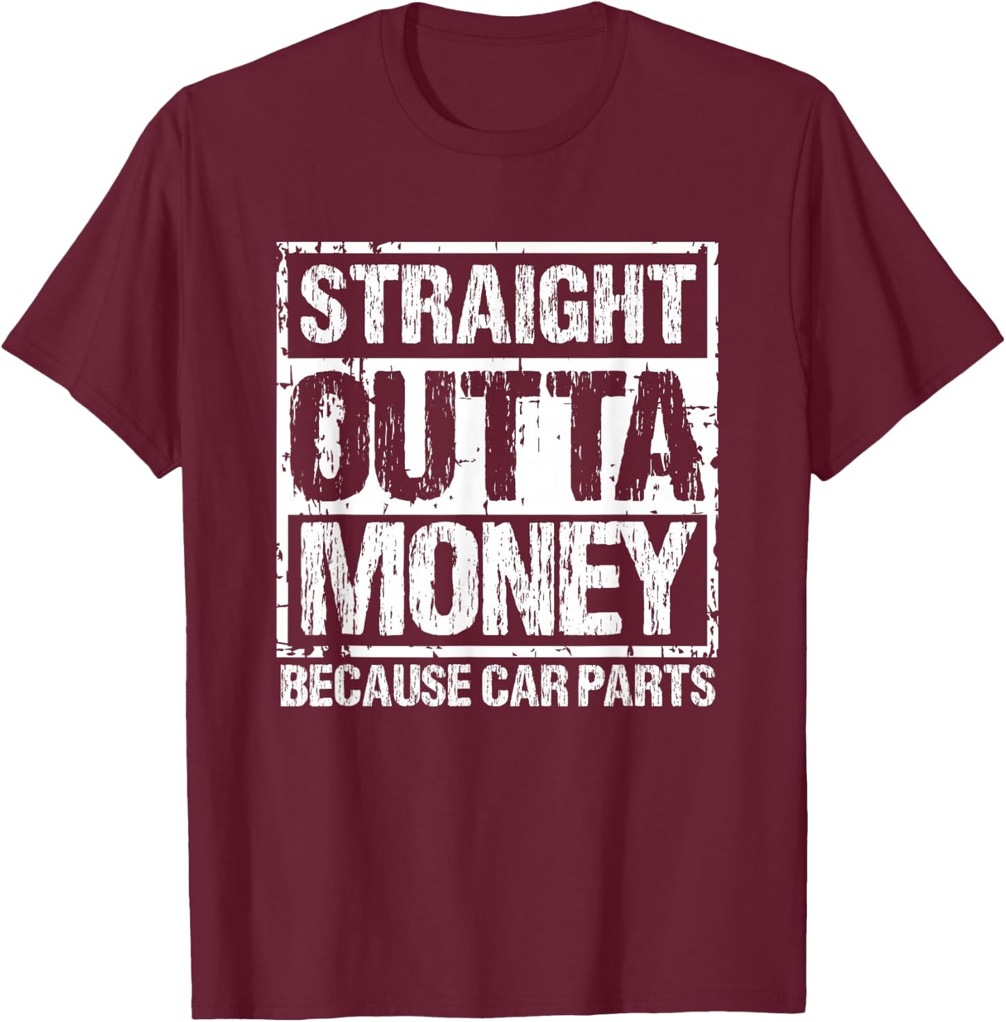 Straight Outta Money Because Car Parts Men Women T-Shirt - T-Shirt | Maroon