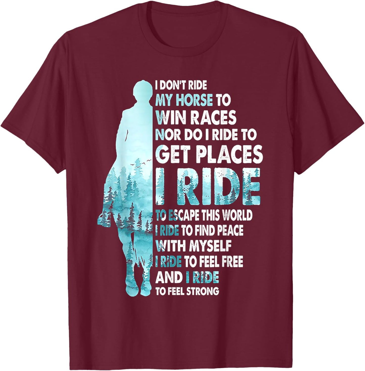 I Don't Ride My Horse To Win Races I Ride To Feel Strong T-Shirt - T-Shirt | Maroon