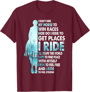 I Don't Ride My Horse To Win Races I Ride To Feel Strong T-Shirt - T-Shirt | Maroon