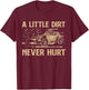 A Little Dirt Never Hurt UTV SXS 4 Wheelers T-Shirt - T-Shirt | Maroon
