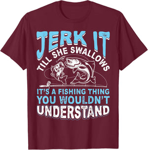 Jerk It Till She Swallows It's A Fishing Thing T Shirt Men T-Shirt - T-Shirt | Maroon
