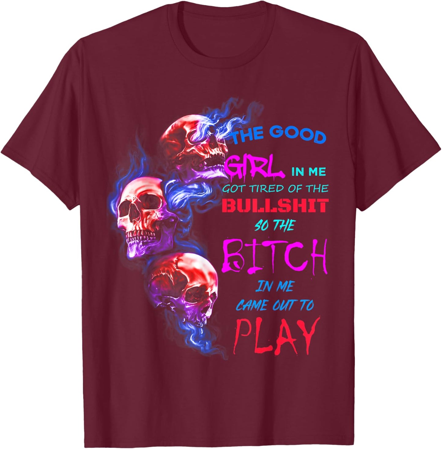 The Good Girl In Me Got Tired Of The Bullshit SKull Rose T-Shirt - T-Shirt | Maroon