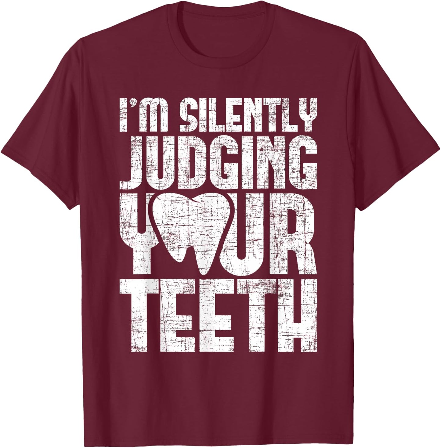 I'm Silently Judging Your Teeth - Dentist Dental Assistant T-Shirt - T-Shirt | Maroon