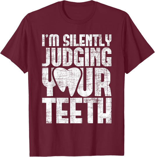 I'm Silently Judging Your Teeth - Dentist Dental Assistant T-Shirt - T-Shirt | Maroon