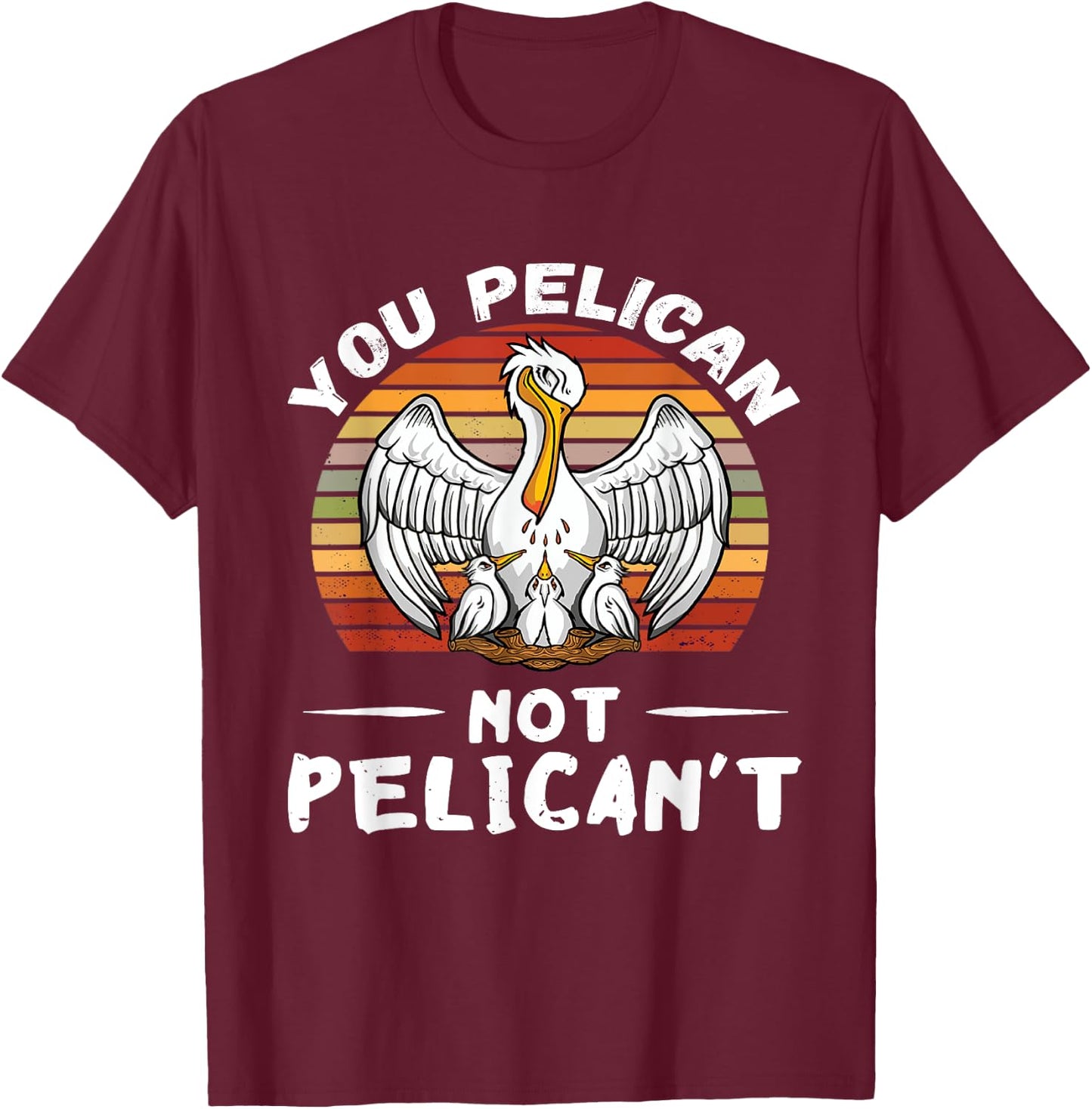 You Pelican Retro Vintage Pelican Chicks Hatch Tropical Bird T-Shirt - T-Shirt | Maroon