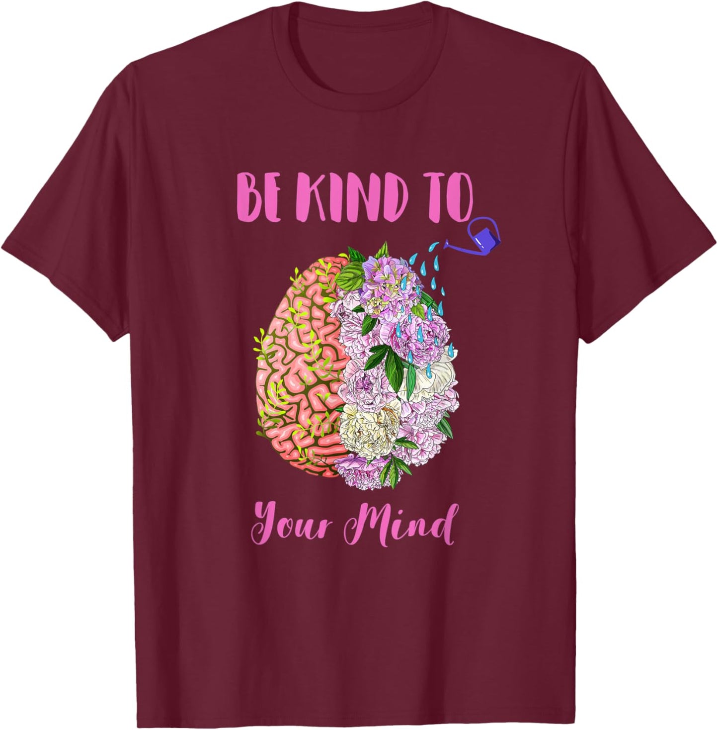 Mental Health Awareness Self Care Be Kind To Your Mind T-Shirt - T-Shirt | Maroon
